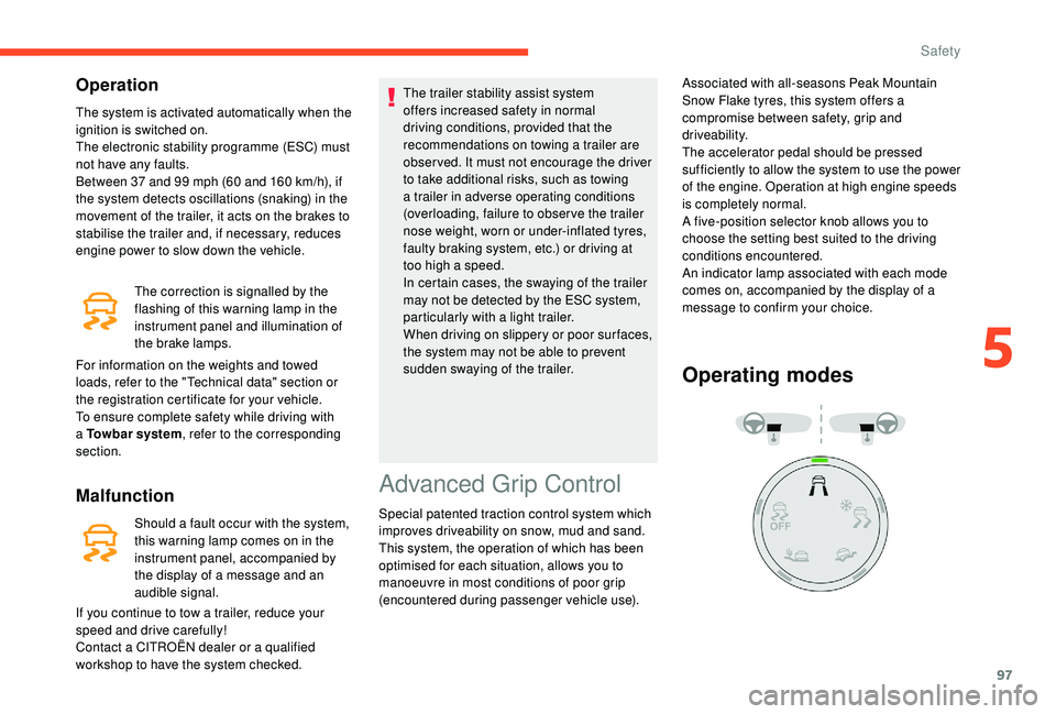 CITROEN BERLINGO VAN 2019 Handbook (in English) 97
Operation
The system is activated automatically when the
ignition is switched on.
The electronic stability programme (ESC) must
not have any faults.
Between 37 and 99 mph (60 and 160 km/h), if CITROEN BERLINGO VAN 2019 Handbook (in English) 97
Operation
The system is activated automatically when the
ignition is switched on.
The electronic stability programme (ESC) must
not have any faults.
Between 37 and 99 mph (60 and 160 km/h), if