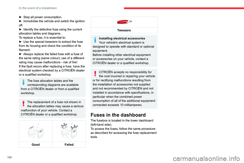 CITROEN C5 AIRCROSS 2022 Handbook (in English) 190
In the event of a breakdown
► Stop all power consumption.
► Immobilise the vehicle and switch the ignition
off.
►
Identify the defective fuse using the current
allocation tables and dia CITROEN C5 AIRCROSS 2022 Handbook (in English) 190
In the event of a breakdown
► Stop all power consumption.
► Immobilise the vehicle and switch the ignition
off.
►
Identify the defective fuse using the current
allocation tables and dia