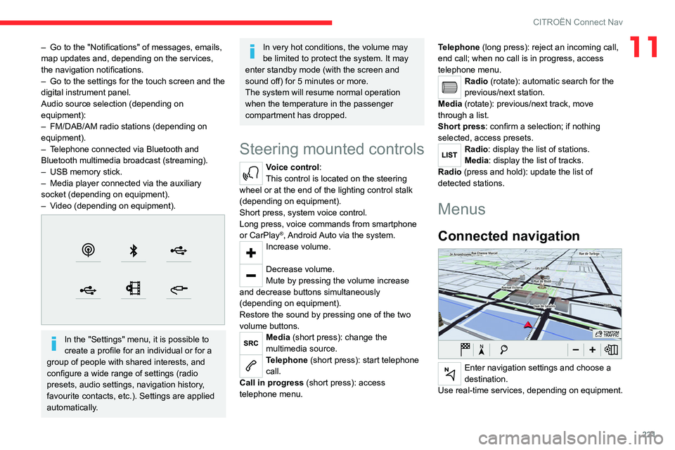 CITROEN C5 AIRCROSS 2022  Handbook (in English) 221
CITROËN Connect Nav
11– Go to the "Notifications" of messages, emails, 
map updates and, depending on the services, 
the navigation notifications.
–
 
Go to the settings for the touch