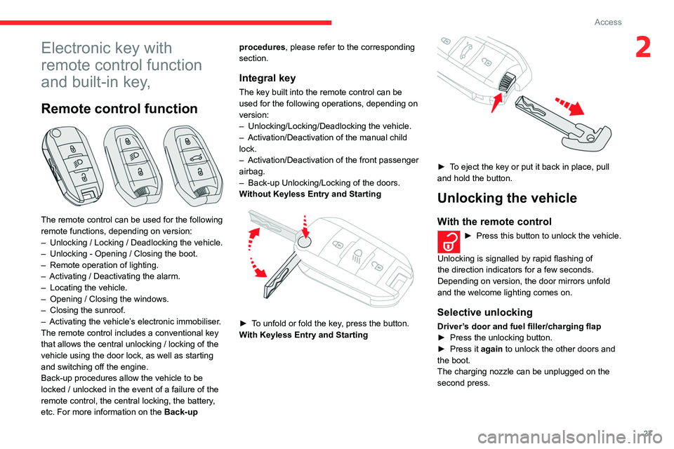 CITROEN C5 AIRCROSS DAG 2022  Handbook (in English) 27
Access
2Electronic key with 
remote control function 
and built-in key,
Remote control function 
 
The remote control can be used for the following 
remote functions, depending on version:
– 
Unl