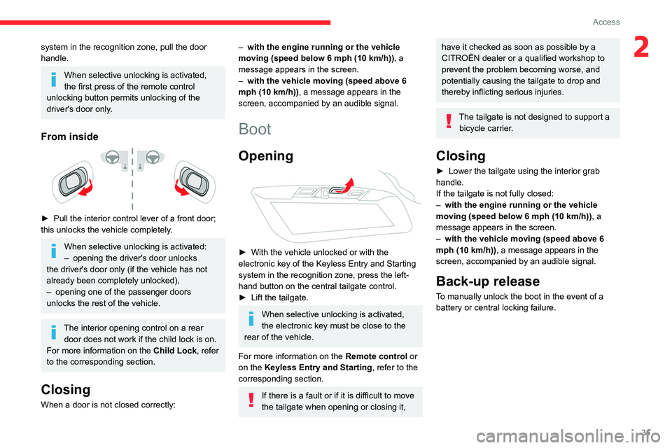 CITROEN C5 AIRCROSS DAG 2022  Handbook (in English) 35
Access
2system in the recognition zone, pull the door 
handle.
When selective unlocking is activated, 
the first press of the remote control 
unlocking button permits unlocking of the 
driver's