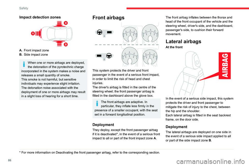 CITROEN C5 AIRCROSS DAG 2022  Handbook (in English) 86
Safety
The lateral airbag inflates between the hip and 
shoulder of the vehicle's occupant and the 
corresponding door panel.
Curtain airbags
System contributing towards greater protection 
for