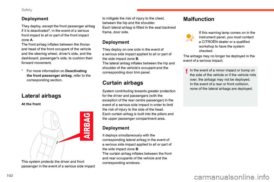 CITROEN C5 AIRCROSS DAG 2020  Handbook (in English) 102
Deployment
* For more information on Deactivating the front passenger airbag , refer to the 
corresponding section.
They deploy, except the front passenger airbag 
if it is deactivated*, in the ev