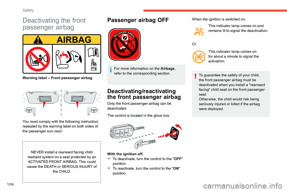 CITROEN C5 AIRCROSS DAG 2020  Handbook (in English) 106
Deactivating the front 
passenger airbag
You must comply with the following instruction, 
repeated by the warning label on both sides of 
the passenger sun visor:NEVER install a
  rear ward facing