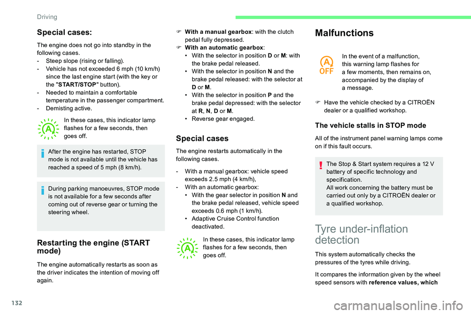 CITROEN C5 AIRCROSS DAG 2020  Handbook (in English) 132
Special cases:
The engine does not go into standby in the 
following cases.
- 
S
 teep slope (rising or falling).
-
 
V
 ehicle has not exceeded 6   mph (10   km/h) 
since the last engine start (w