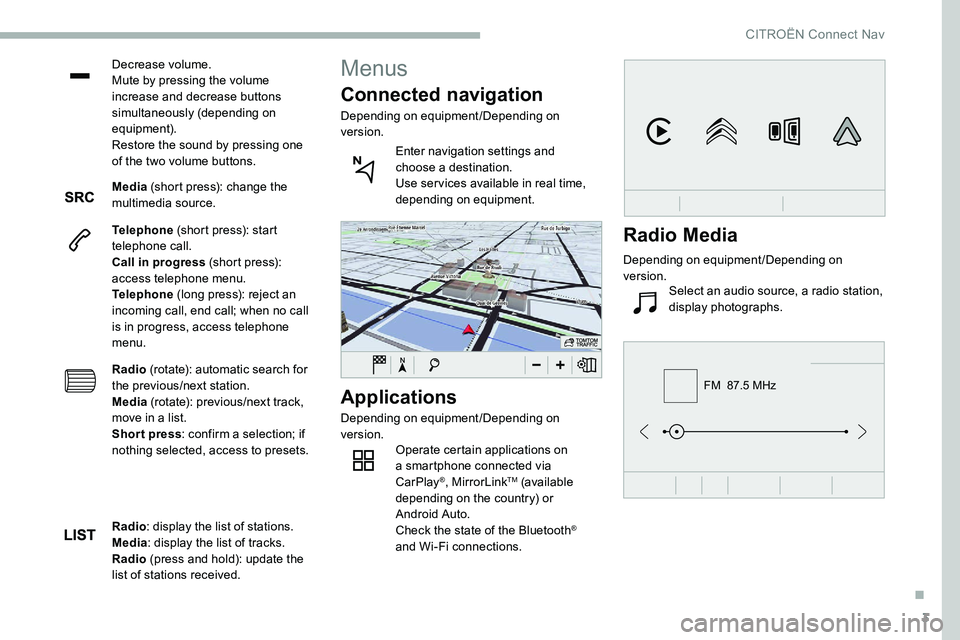 CITROEN C5 AIRCROSS 2020  Handbook (in English) 3
FM  87.5 MHz
Decrease volume.
Mute by pressing the volume 
increase and decrease buttons 
simultaneously (depending on 
equipment).
Restore the sound by pressing one 
of the two volume buttons.
Medi