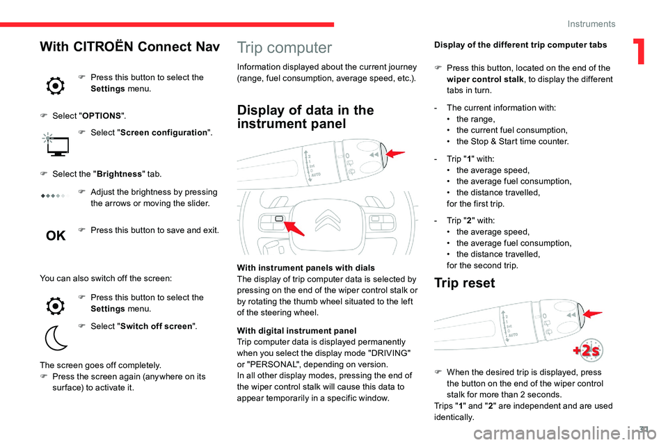 CITROEN C5 AIRCROSS DAG 2020  Handbook (in English) 31
Trip computer
Information displayed about the current journey 
(range, fuel consumption, average speed, etc.).Display of the different trip computer tabs
With instrument panels with dials
The displ