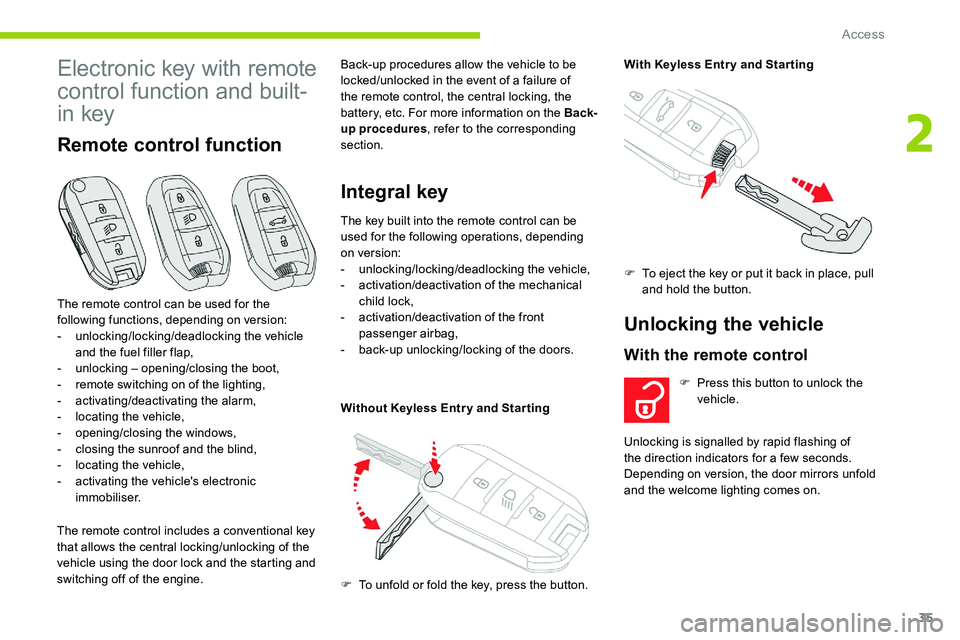 CITROEN C5 AIRCROSS DAG 2020  Handbook (in English) 35
Electronic key with remote 
control function and built-
in key
Remote control function
The remote control includes a conventional key 
t hat allows the central locking/unlocking of the 
vehicle usi