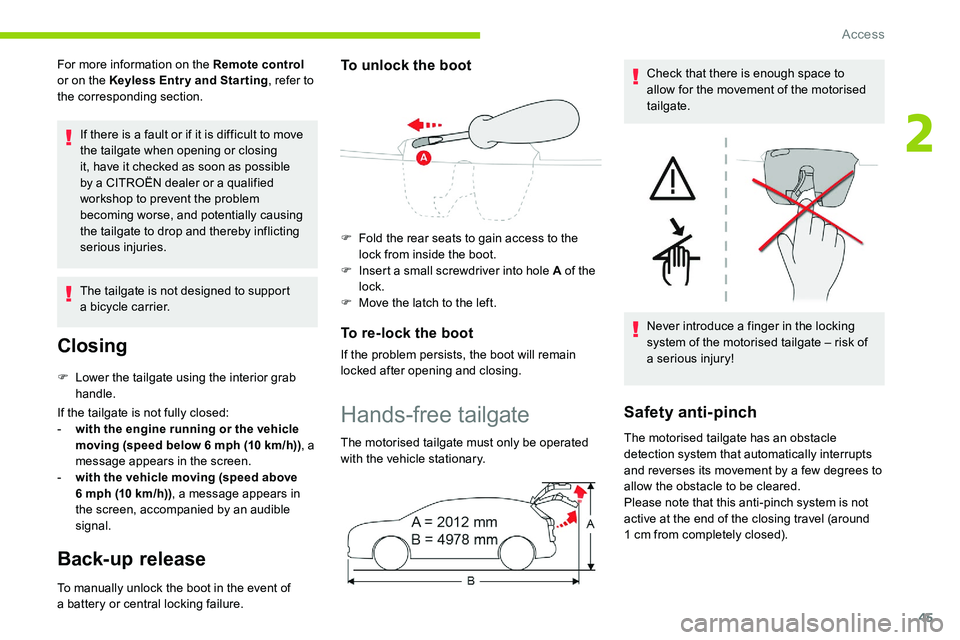 CITROEN C5 AIRCROSS DAG 2020  Handbook (in English) 45
For more information on the Remote control 
or on the Keyless Entr y and Star ting , refer to 
the corresponding section.
If there is a
  fault or if it is difficult to move 
the tailgate when open