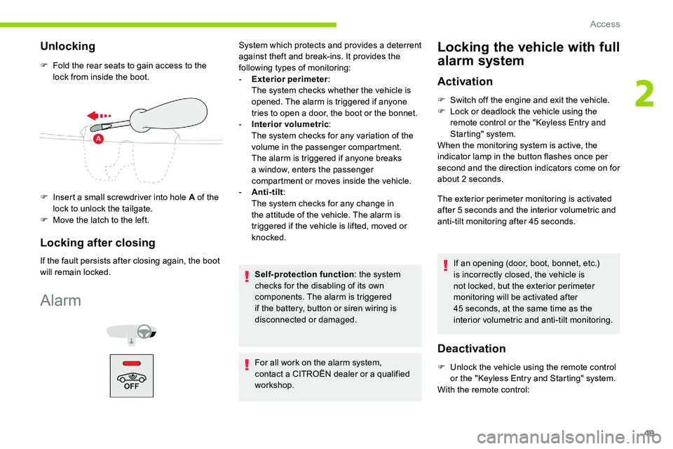 CITROEN C5 AIRCROSS DAG 2020  Handbook (in English) 49
Unlocking
F Fold the rear seats to gain access to the lock from inside the boot.
F
 
I
 nsert a   small screwdriver into hole A of the 
lock to unlock the tailgate.
F
 
M
 ove the latch to the left