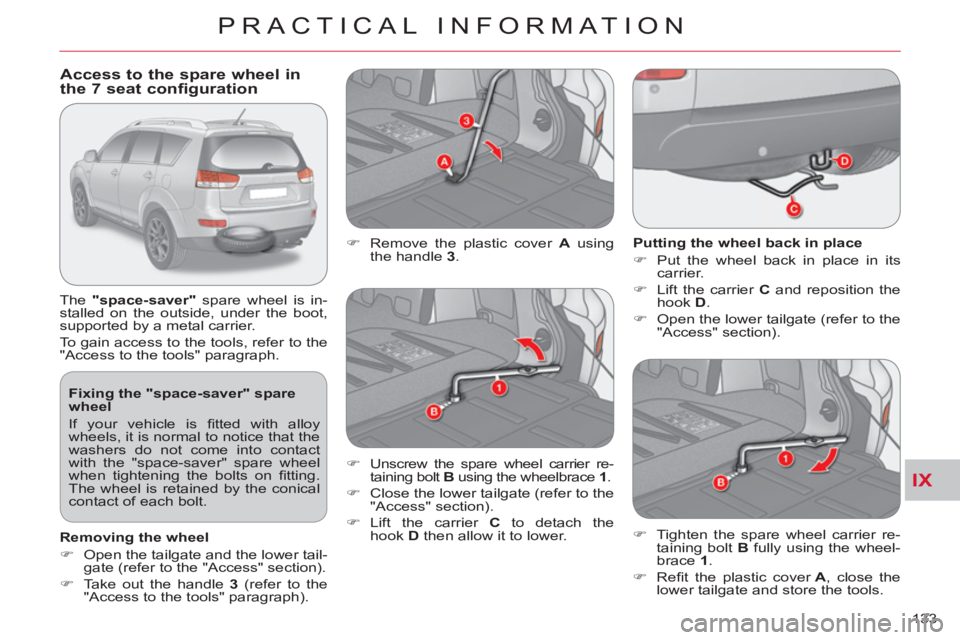 CITROEN C-CROSSER 2012 Handbook (in English) IX
PRACTICAL INFORMATION
133
Fixing the "space-saver" spare
wheel
If your vehicle is fi tted with alloy
wheels, it is normal to notice that the
washers do not come into contact
with the " CITROEN C-CROSSER 2012 Handbook (in English) IX
PRACTICAL INFORMATION
133
Fixing the "space-saver" spare
wheel
If your vehicle is fi tted with alloy
wheels, it is normal to notice that the
washers do not come into contact
with the "