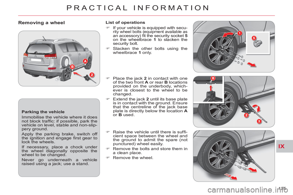 CITROEN C-CROSSER DAG 2012  Handbook (in English) IX
PRACTICAL INFORMATION
135     
Parking the vehicle 
  Immobilise the vehicle where it does 
not block trafﬁ c: if possible, park the 
vehicle on level, stable and non-slip-
pery ground. 
  Apply 
