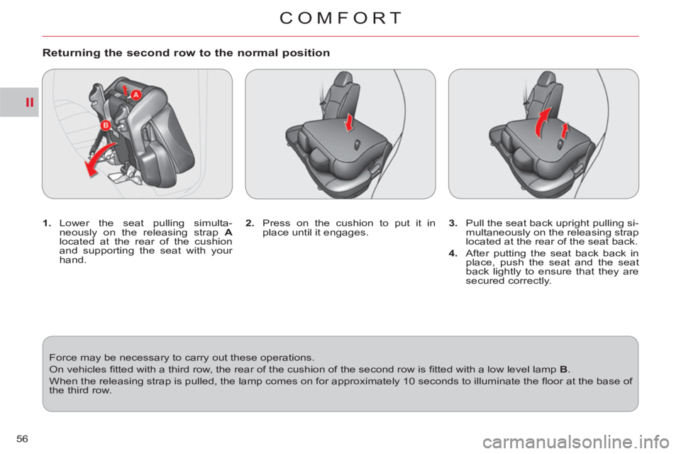 CITROEN C-CROSSER DAG 2012 Handbook (in English) II
COMFORT
56
Returning the second row to the normal position
1.
Lower the seat pulling simulta-
neously on the releasing strap A
located at the rear of the cushion
and supporting the CITROEN C-CROSSER DAG 2012 Handbook (in English) II
COMFORT
56
Returning the second row to the normal position
1.
Lower the seat pulling simulta-
neously on the releasing strap A
located at the rear of the cushion
and supporting the