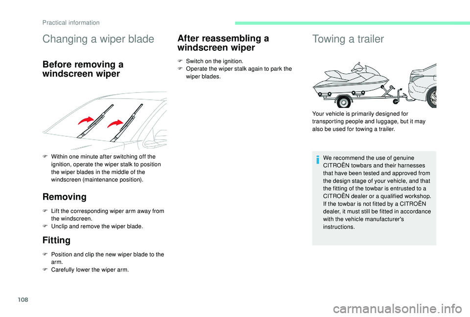 CITROEN C-ELYSÉE 2018  Handbook (in English) 108
Changing a wiper blade
Before removing a 
windscreen wiper
F Within one minute after switching off the ignition, operate the wiper stalk to position 
the wiper blades in the middle of the 
windscr