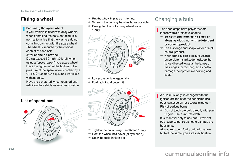 CITROEN C-ELYSÉE 2022 Handbook (in English) 126
List of operations
Changing a bulb
The headlamps have polycarbonate
lenses with a protective coating:
F
d
o not clean them using a dr y or
abrasive cloth, nor with a detergent
or solvent prod CITROEN C-ELYSÉE 2022 Handbook (in English) 126
List of operations
Changing a bulb
The headlamps have polycarbonate
lenses with a protective coating:
F
d
o not clean them using a dr y or
abrasive cloth, nor with a detergent
or solvent prod