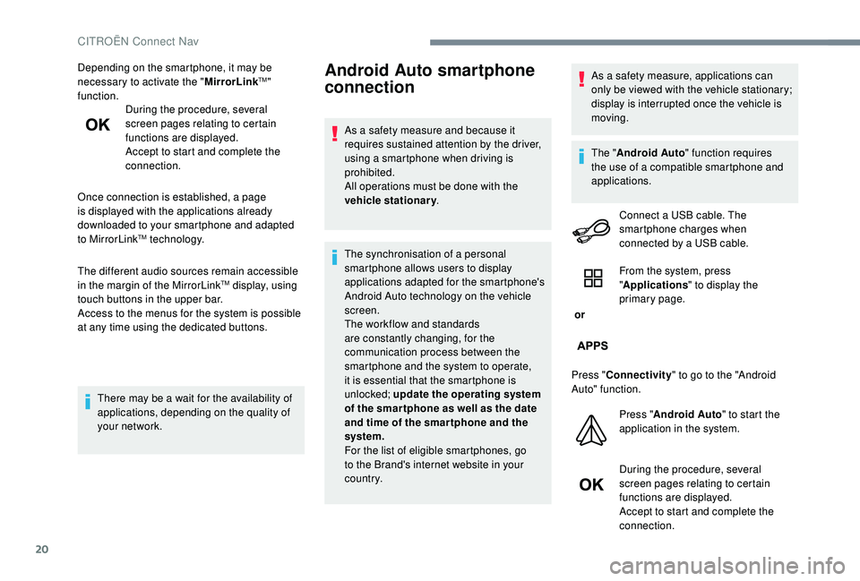 CITROEN C-ELYSÉE 2022 Handbook (in English) 20
Depending on the smartphone, it may be
necessary to activate the "MirrorLinkTM"
function. During the procedure, several
screen pages relating to certain
functions are displayed.
Accept CITROEN C-ELYSÉE 2022 Handbook (in English) 20
Depending on the smartphone, it may be
necessary to activate the "MirrorLinkTM"
function. During the procedure, several
screen pages relating to certain
functions are displayed.
Accept