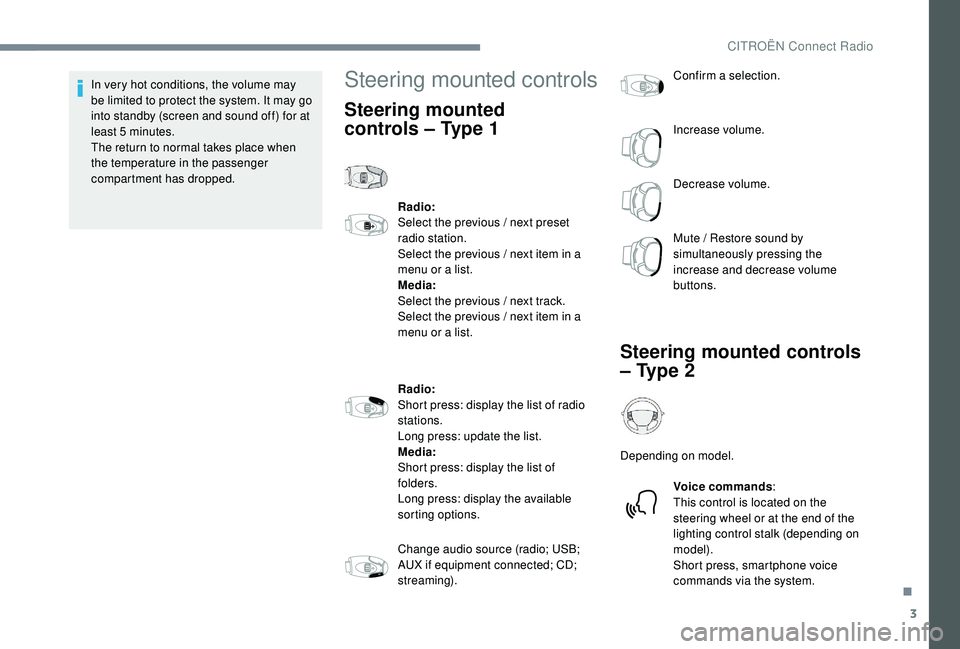 CITROEN C-ELYSÉE 2022 Handbook (in English) 3
In very hot conditions, the volume may
be limited to protect the system. It may go
into standby (screen and sound off) for at
least 5
minutes.
The return to normal takes place when
the tempera CITROEN C-ELYSÉE 2022 Handbook (in English) 3
In very hot conditions, the volume may
be limited to protect the system. It may go
into standby (screen and sound off) for at
least 5
minutes.
The return to normal takes place when
the tempera