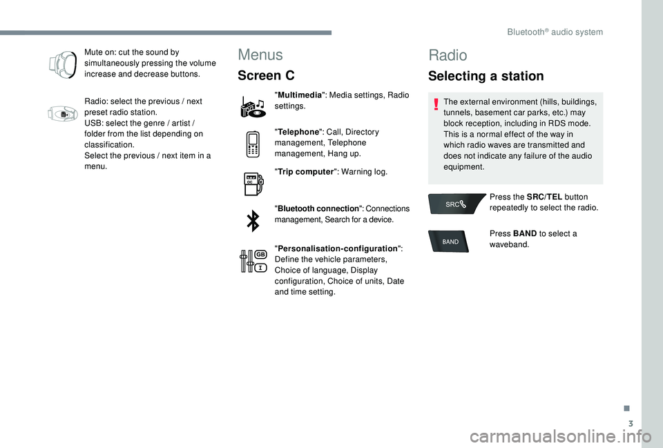 CITROEN C-ELYSÉE 2018 Handbook (in English) 3
Mute on: cut the sound by
simultaneously pressing the volume
increase and decrease buttons.
Radio: select the previous / next
preset radio station.
USB: select the genre / artist /
folder from t CITROEN C-ELYSÉE 2018 Handbook (in English) 3
Mute on: cut the sound by
simultaneously pressing the volume
increase and decrease buttons.
Radio: select the previous / next
preset radio station.
USB: select the genre / artist /
folder from t