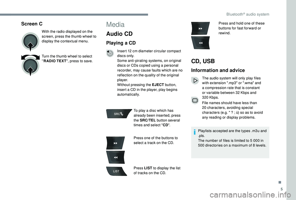 CITROEN C-ELYSÉE 2018 Handbook (in English) 5
Screen C
With the radio displayed on the
screen, press the thumb wheel to
display the contextual menu.
Turn the thumb wheel to select
''R ADIO TEXT '', press to save.
Media
Audio CITROEN C-ELYSÉE 2018 Handbook (in English) 5
Screen C
With the radio displayed on the
screen, press the thumb wheel to
display the contextual menu.
Turn the thumb wheel to select
''R ADIO TEXT '', press to save.
Media
Audio