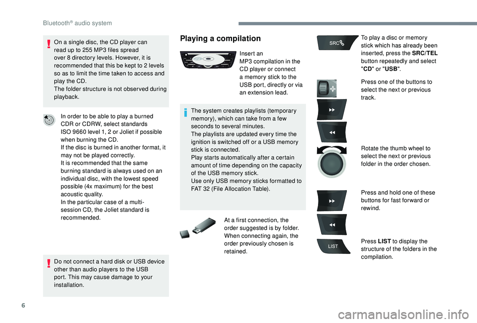 CITROEN C-ELYSÉE 2018 Handbook (in English) 6
On a single disc, the CD player can
read up to 255 MP3 files spread
over 8
directory levels. However, it is
recommended that this be kept to 2
levels
so as to limit the time taken to acce CITROEN C-ELYSÉE 2018 Handbook (in English) 6
On a single disc, the CD player can
read up to 255 MP3 files spread
over 8
directory levels. However, it is
recommended that this be kept to 2
levels
so as to limit the time taken to acce