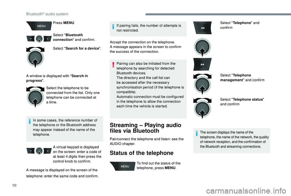 CITROEN C-ELYSÉE 2022  Handbook (in English) 10
Press MENU.
Select " Bluetooth 
connection " and confirm.
Select " Search for a device ".
In some cases, the reference number of 
the telephone or the Bluetooth address 
may appear 