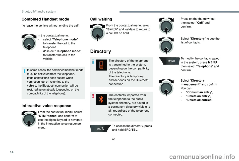 CITROEN C-ELYSÉE 2018 Handbook (in English) 14
Combined Handset mode
(to leave the vehicle without ending the call)In the contextual menu:
-
s
elect "Telephone mode "
to transfer the call to the
telephone.
-
d
eselect "Telep CITROEN C-ELYSÉE 2018 Handbook (in English) 14
Combined Handset mode
(to leave the vehicle without ending the call)In the contextual menu:
-
s
elect "Telephone mode "
to transfer the call to the
telephone.
-
d
eselect "Telep
