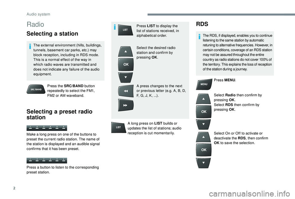 CITROEN C-ELYSÉE 2018 Handbook (in English) 2
Radio
Selecting a station
The external environment (hills, buildings,
tunnels, basement car parks, etc.) may
block reception, including in RDS mode.
This is a normal effect of the way in
which r CITROEN C-ELYSÉE 2018 Handbook (in English) 2
Radio
Selecting a station
The external environment (hills, buildings,
tunnels, basement car parks, etc.) may
block reception, including in RDS mode.
This is a normal effect of the way in
which r