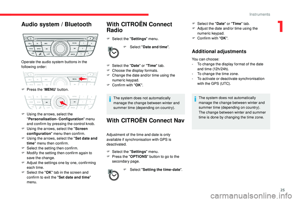 CITROEN C-ELYSÉE 2022 Handbook (in English) 25
Audio system / Bluetooth With CITROËN Connect Radio
F Select the "Settings" menu.
F
Sel
ect "Date and time ".
F
Sel
ect the " Date" or "Time " tab.
F
C
hoo CITROEN C-ELYSÉE 2022 Handbook (in English) 25
Audio system / Bluetooth With CITROËN Connect Radio
F Select the "Settings" menu.
F
Sel
ect "Date and time ".
F
Sel
ect the " Date" or "Time " tab.
F
C
hoo