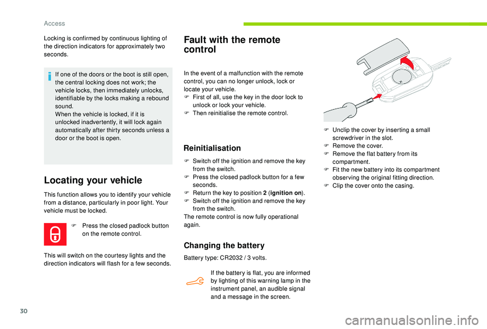CITROEN C-ELYSÉE 2018  Handbook (in English) 30
Locking is confirmed by continuous lighting of 
the direction indicators for approximately two 
seconds.If one of the doors or the boot is still open, 
the central locking does not work; the 
vehic