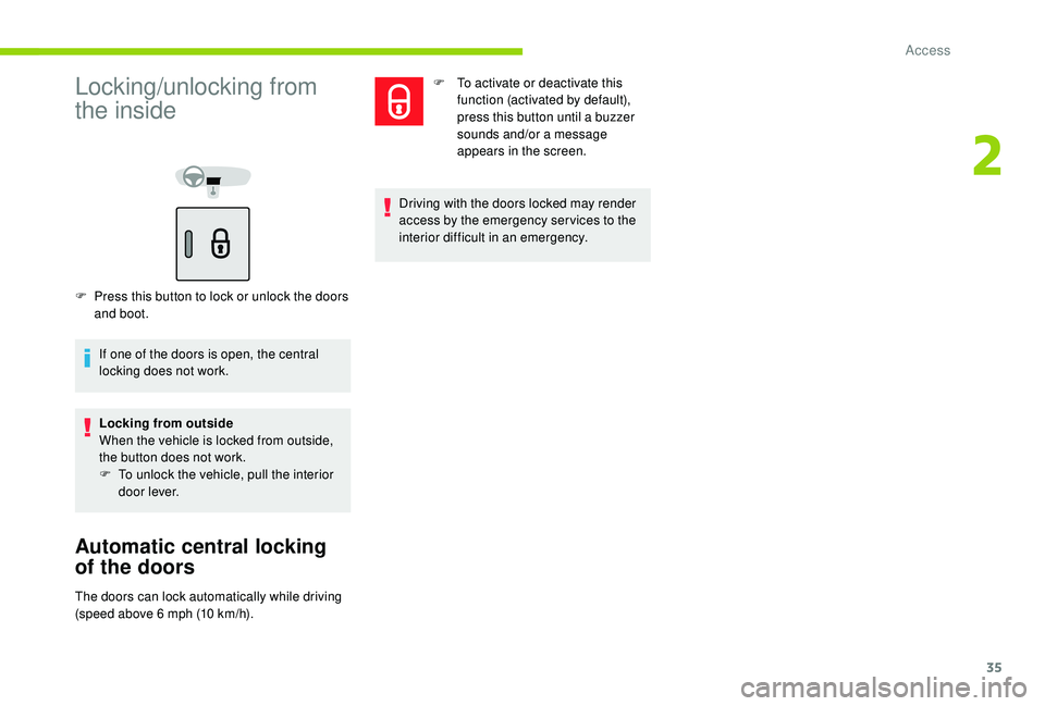 CITROEN C-ELYSÉE 2022  Handbook (in English) 35
Locking/unlocking from 
the inside
F Press this button to lock or unlock the doors and boot.
If one of the doors is open, the central 
locking does not work.
Locking from outside
When the vehicle i