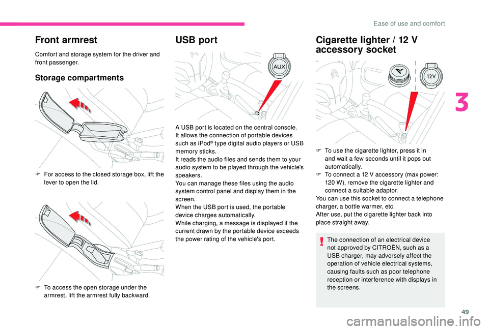 CITROEN C-ELYSÉE 2022 Handbook (in English) 49
Front armrest
Comfort and storage system for the driver and
front passenger.
Storage compartments
USB portCigarette lighter / 12 V
accessory socket
The connection of an electrical device
not a CITROEN C-ELYSÉE 2022 Handbook (in English) 49
Front armrest
Comfort and storage system for the driver and
front passenger.
Storage compartments
USB portCigarette lighter / 12 V
accessory socket
The connection of an electrical device
not a