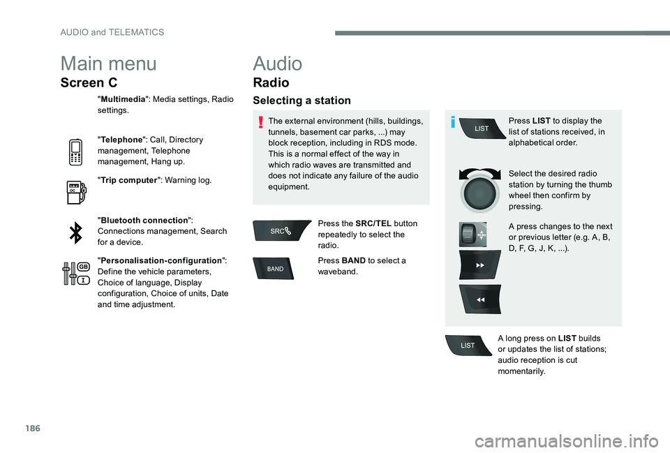CITROEN C-ELYSÉE 2017 Handbook (in English) 186
Main menu
Screen C
"Multimedia ": Media settings, Radio
settings.
" Telephone ": Call, Directory
management, Telephone
management, Hang up.
" Trip computer ": Warning lo CITROEN C-ELYSÉE 2017 Handbook (in English) 186
Main menu
Screen C
"Multimedia ": Media settings, Radio
settings.
" Telephone ": Call, Directory
management, Telephone
management, Hang up.
" Trip computer ": Warning lo