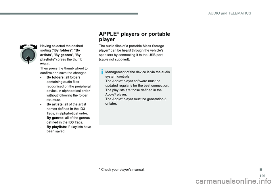 CITROEN C-ELYSÉE 2017 Handbook (in English) 191
APPLE® players or portable
player
The audio files of a portable Mass Storage
player* can be heard through the vehicle's
speakers by connecting it to the USB port
(cable not supplied).
Man CITROEN C-ELYSÉE 2017 Handbook (in English) 191
APPLE® players or portable
player
The audio files of a portable Mass Storage
player* can be heard through the vehicle's
speakers by connecting it to the USB port
(cable not supplied).
Man