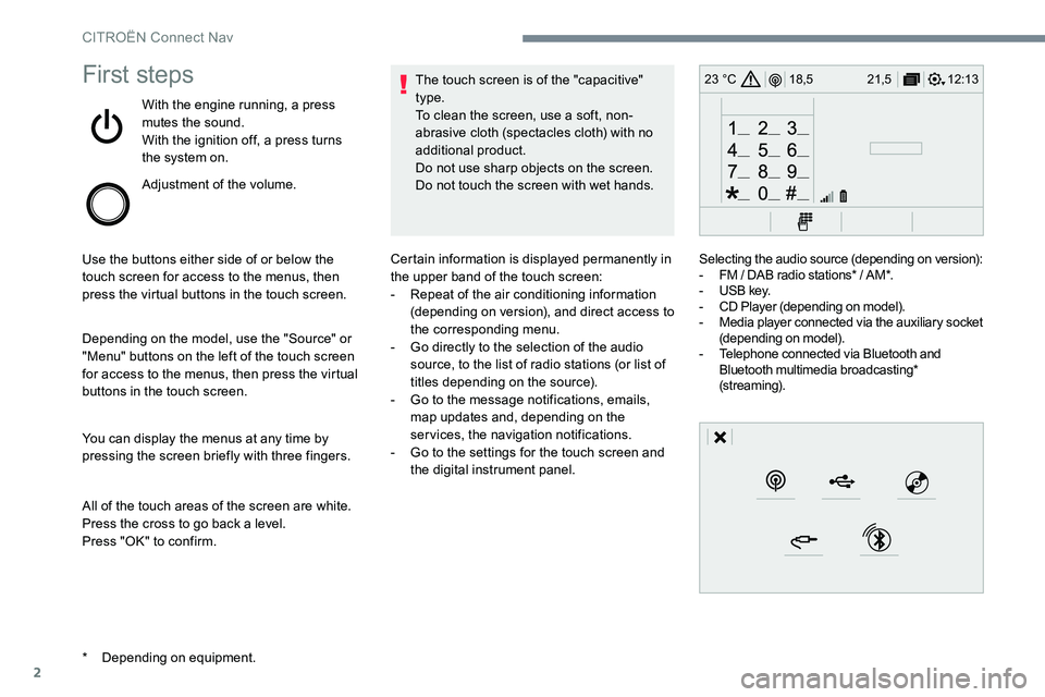 CITROEN C-ELYSÉE 2017 Handbook (in English) 2
12:13
18,5 21,5
23 °CFirst steps
With the engine running, a press
mutes the sound.
With the ignition off, a press turns
the system on.
Adjustment of the volume.
Use the buttons either side of or CITROEN C-ELYSÉE 2017 Handbook (in English) 2
12:13
18,5 21,5
23 °CFirst steps
With the engine running, a press
mutes the sound.
With the ignition off, a press turns
the system on.
Adjustment of the volume.
Use the buttons either side of or