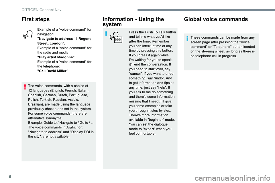 CITROEN C-ELYSÉE 2017 Handbook (in English) 6
First steps
Example of a "voice command" for
navigation:
"Navigate to address 11 Regent
Street, London".
Example of a "voice command" for
the radio and media:
"Play ar CITROEN C-ELYSÉE 2017 Handbook (in English) 6
First steps
Example of a "voice command" for
navigation:
"Navigate to address 11 Regent
Street, London".
Example of a "voice command" for
the radio and media:
"Play ar