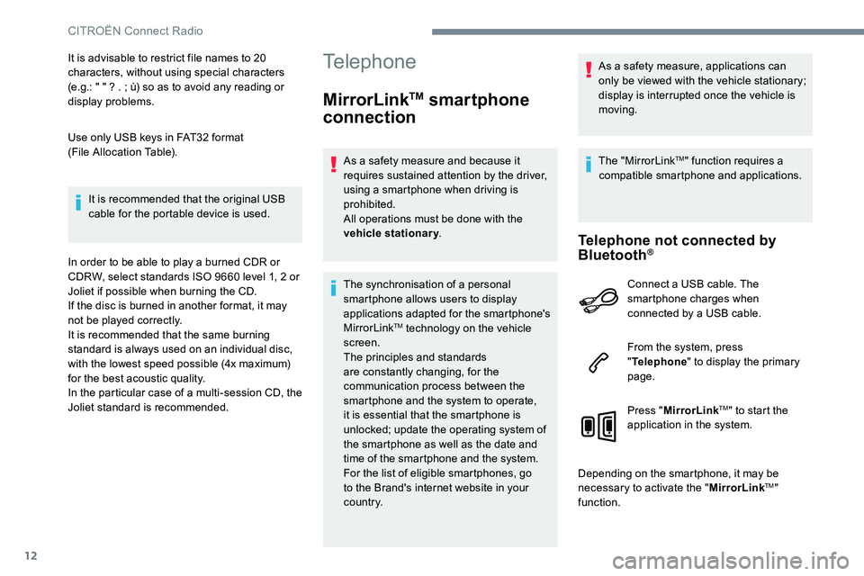 CITROEN C-ELYSÉE 2017 Handbook (in English) 12
It is advisable to restrict file names to 20
characters, without using special characters
(e.g.: " " ? . ; ù) so as to avoid any reading or
display problems.
Use only USB keys in FAT32 CITROEN C-ELYSÉE 2017 Handbook (in English) 12
It is advisable to restrict file names to 20
characters, without using special characters
(e.g.: " " ? . ; ù) so as to avoid any reading or
display problems.
Use only USB keys in FAT32