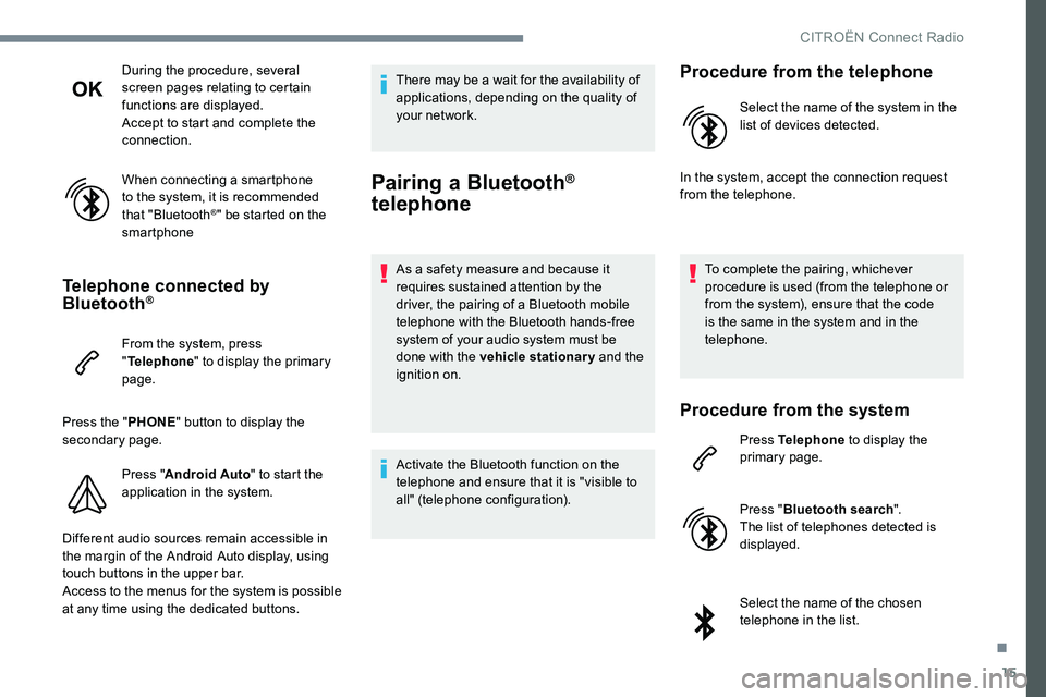 CITROEN C-ELYSÉE 2017 Handbook (in English) 15
During the procedure, several
screen pages relating to certain
functions are displayed.
Accept to start and complete the
connection.
When connecting a smartphone
to the system, it is recommende CITROEN C-ELYSÉE 2017 Handbook (in English) 15
During the procedure, several
screen pages relating to certain
functions are displayed.
Accept to start and complete the
connection.
When connecting a smartphone
to the system, it is recommende