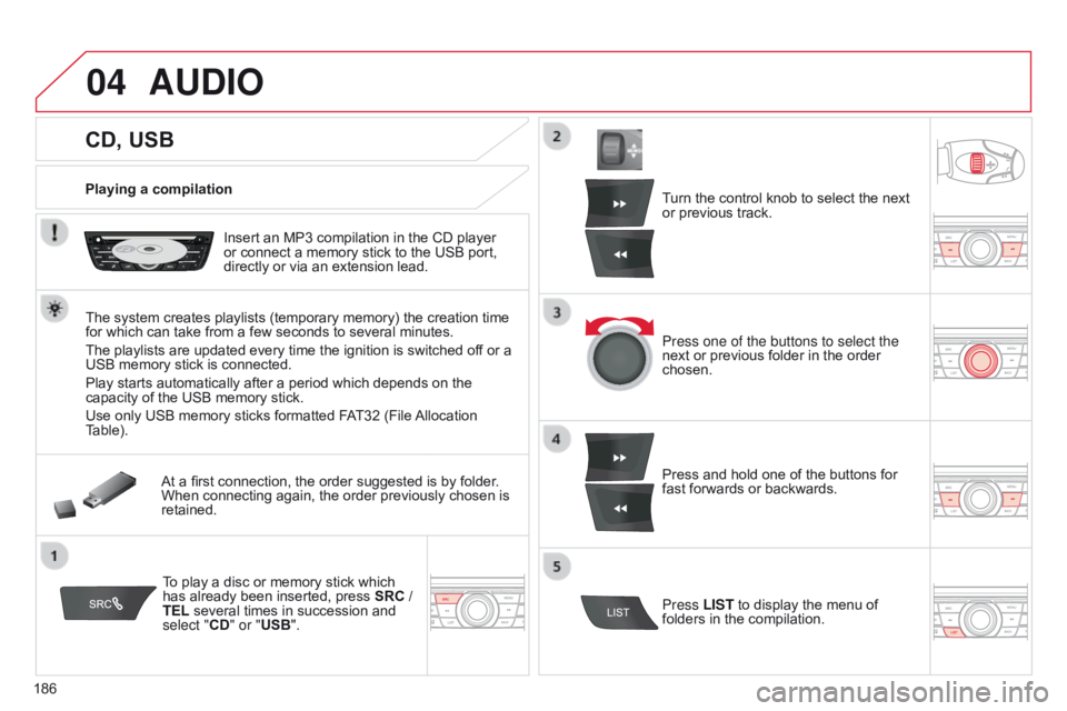 CITROEN C-ELYSÉE 2016 Handbook (in English) 04
186
CD, USB
AUDIO
Playing a compilationInsert an MP3 compilation in the CD player
or connect a memory stick to the USB port,
directly or via an extension lead.
The system creates playlists (tempo CITROEN C-ELYSÉE 2016 Handbook (in English) 04
186
CD, USB
AUDIO
Playing a compilationInsert an MP3 compilation in the CD player
or connect a memory stick to the USB port,
directly or via an extension lead.
The system creates playlists (tempo