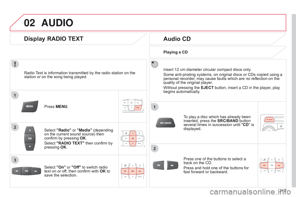 CITROEN C-ELYSÉE 2016 Handbook (in English) 02
213
AUDIO
Radio Text is information transmitted by the radio station on the
station or on the song being played.Press MENU.
Select "Radio" or "Media" (depending
on the current sou CITROEN C-ELYSÉE 2016 Handbook (in English) 02
213
AUDIO
Radio Text is information transmitted by the radio station on the
station or on the song being played.Press MENU.
Select "Radio" or "Media" (depending
on the current sou