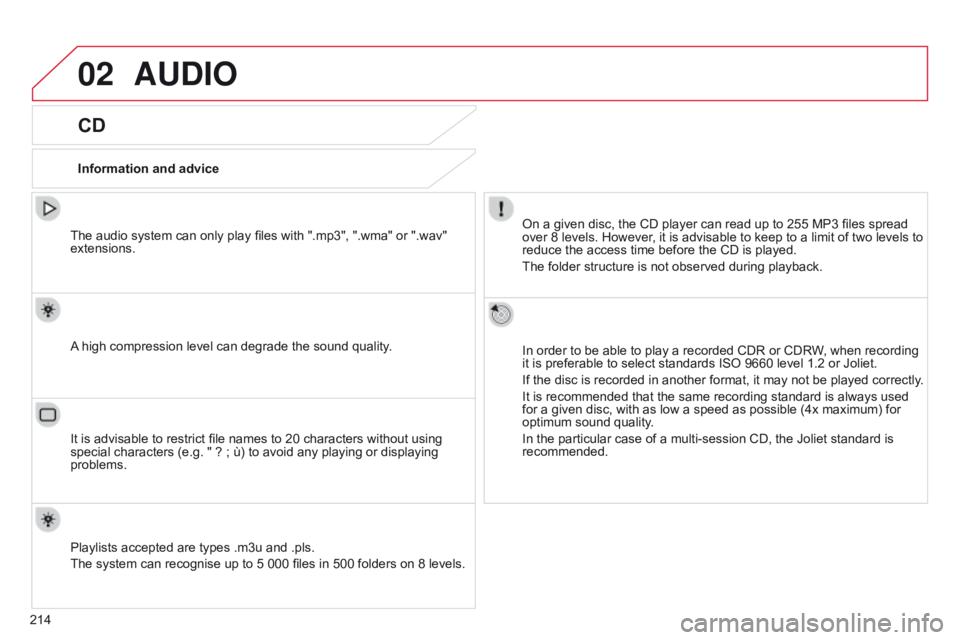 CITROEN C-ELYSÉE 2016 Handbook (in English) 02
214
AUDIO
CD
Information and adviceOn a given disc, the CD player can read up to 255 MP3 files spread
over 8 levels. However, it is advisable to keep to a limit of two levels to
reduce the access CITROEN C-ELYSÉE 2016 Handbook (in English) 02
214
AUDIO
CD
Information and adviceOn a given disc, the CD player can read up to 255 MP3 files spread
over 8 levels. However, it is advisable to keep to a limit of two levels to
reduce the access