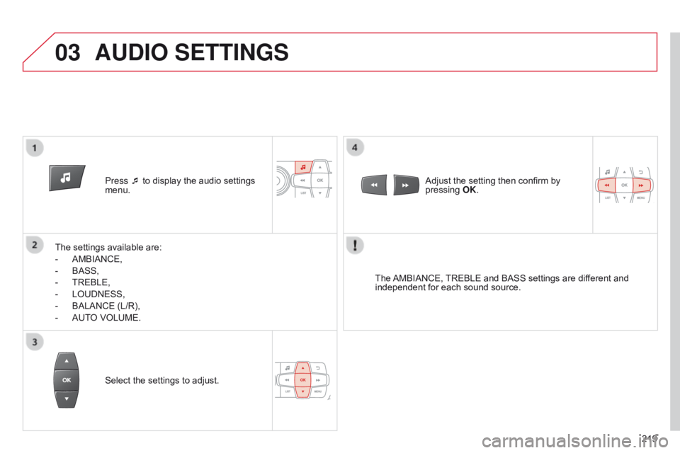 CITROEN C-ELYSÉE 2016 Handbook (in English) 03
219
Press ¯ to display the audio settings
menu.
The settings available are:
-
AMBIANCE,
-
BASS,
-
TREBLE,
-
LOUDNESS,
-
BALANCE (L/R),
-
AUT
O VOLUME.
The AMBIANCE, TREBLE and B CITROEN C-ELYSÉE 2016 Handbook (in English) 03
219
Press ¯ to display the audio settings
menu.
The settings available are:
-
AMBIANCE,
-
BASS,
-
TREBLE,
-
LOUDNESS,
-
BALANCE (L/R),
-
AUT
O VOLUME.
The AMBIANCE, TREBLE and B