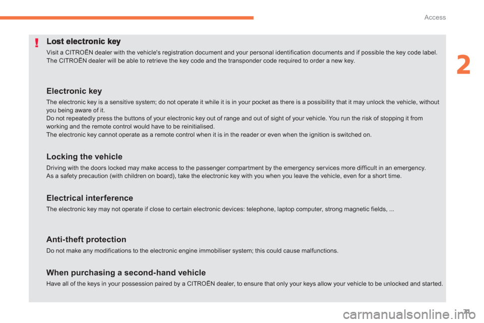 Citroen C4 PICASSO RHD 2013 1.G Owners Manual 71
2
Access
Visit a CITROËN dealer with the vehicles registration document and your personal identification documents and if possible the key code label.
The CITROËN dealer will be able to retri Citroen C4 PICASSO RHD 2013 1.G Owners Manual 71
2
Access
Visit a CITROËN dealer with the vehicles registration document and your personal identification documents and if possible the key code label.
The CITROËN dealer will be able to retri