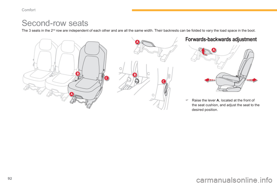 Citroen GRAND C4 PICASSO RHD 2013 1.G Owners Manual 92
Comfort
   
 
 
 
 
 
 
 
 
 
 
Second-row seats 
 
 
Forwards-backwards adjustment
�)Raise the lever  A 
, located at the front of 
the seat cushion, and adjust the seat to the 
desired position. 