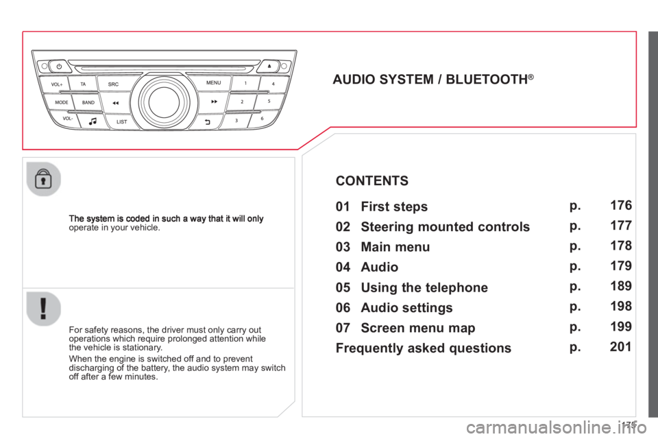 CITROEN C-ELYSÉE 2014  Handbook (in English) 175
operate in your vehicle.  
 
 
 
 
 
 
 
AUDIO SYSTEM / BLUETOOTH ® 
 
   
01  First steps   
 
 
For safety reasons, the driver must only carry out
operations which require prolonged attention w