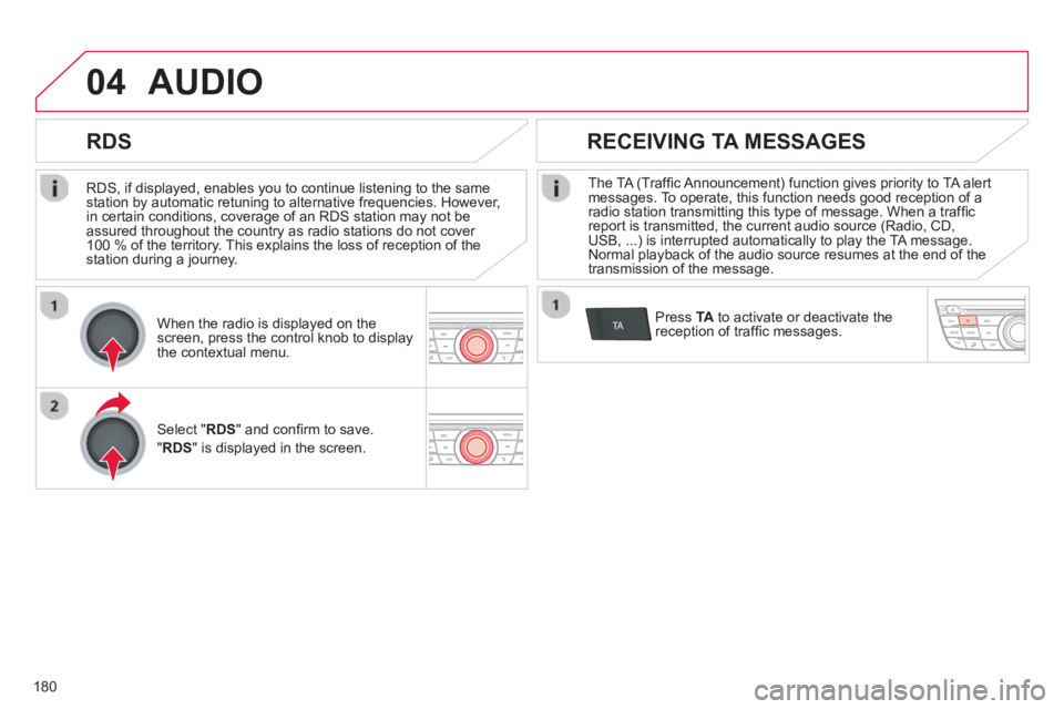 CITROEN C-ELYSÉE 2014 Handbook (in English) 180
04
TA
RDS, if displayed, enables you to continue listening to the samestation by automatic retuning to alternative frequencies. However,
in certain conditions, coverage of an RDS station may CITROEN C-ELYSÉE 2014 Handbook (in English) 180
04
TA
RDS, if displayed, enables you to continue listening to the samestation by automatic retuning to alternative frequencies. However,
in certain conditions, coverage of an RDS station may