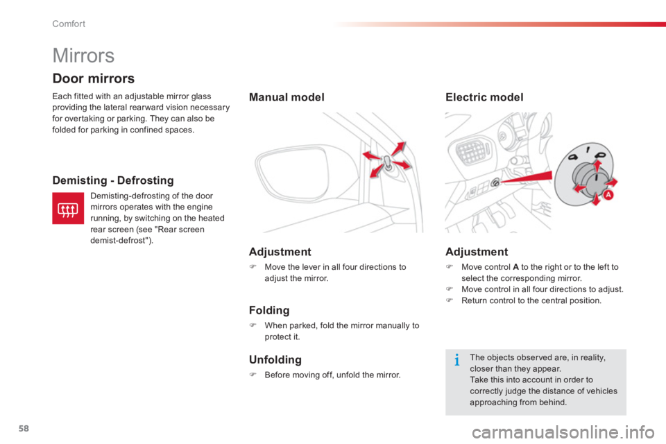 CITROEN C-ELYSÉE 2014  Handbook (in English) 58
Comfort
   
 
 
 
Mirrors 
Each fitted with an adjustable mirror glassproviding the lateral rearward vision necessary
for overtaking or parking. They can also befolded for parking in confined space