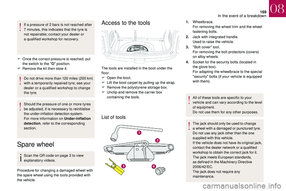 CITROEN DS3 CABRIO 2018  Handbook (in English) 169
If a pressure of 2 bars is not reached after 
7   minutes, this indicates that the tyre is 
not repairable; contact your dealer or 
a
  qualified workshop for recovery.
F
 
O
 nce the correct pres