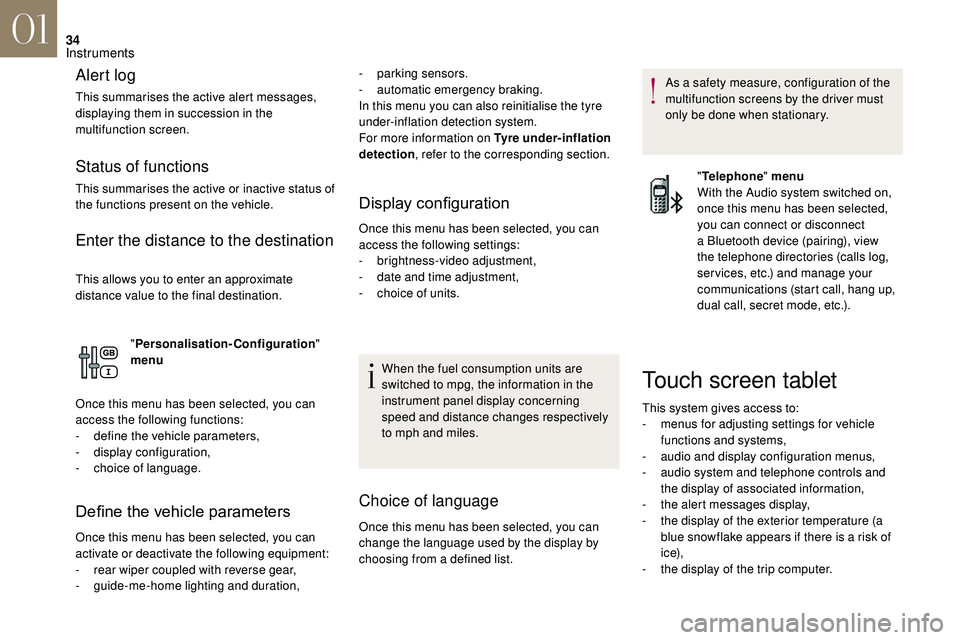 CITROEN DS3 CABRIO 2018  Handbook (in English) 34
Alert log
This summarises the active alert messages, 
displaying them in succession in the 
multifunction screen.
Status of functions
This summarises the active or inactive status of 
the functions