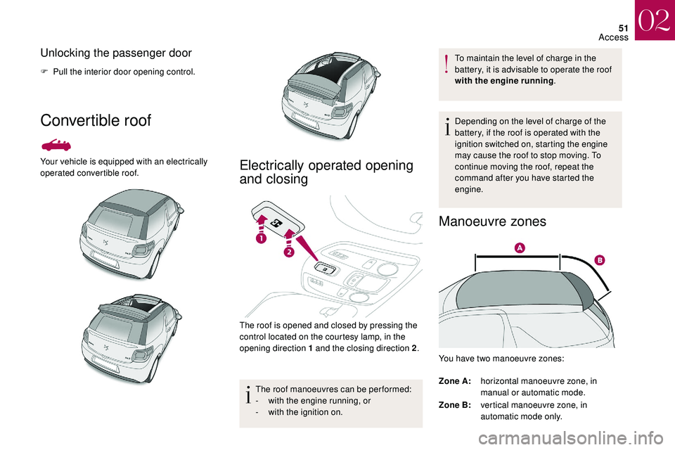 CITROEN DS3 2018  Handbook (in English) 51
Unlocking the passenger door
F Pull the interior door opening control.
Convertible roof 
Your vehicle is equipped with an electrically 
operated convertible roof.Electrically operated opening 
and 