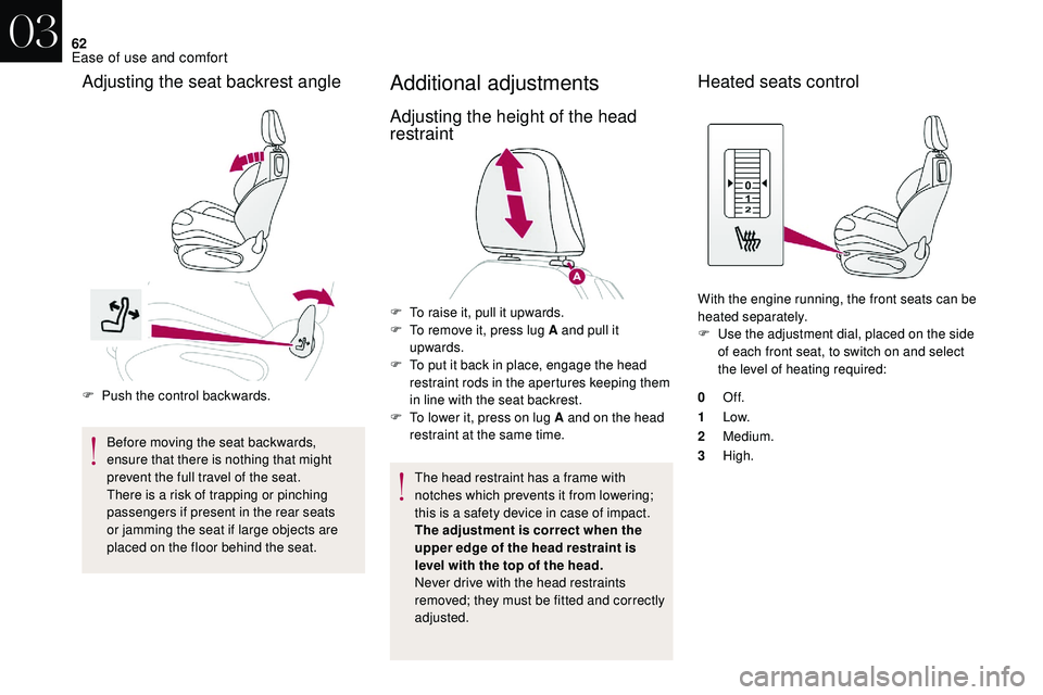 CITROEN DS3 CABRIO 2018  Handbook (in English) 62
F Push the control backwards.Before moving the seat backwards, 
ensure that there is nothing that might 
prevent the full travel of the seat.
There is a
  risk of trapping or pinching 
passengers i